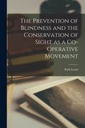The Prevention of Blindness and the Conservation of Sight as a Co-Operative Movement (en Inglés)