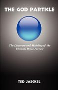 the god particle: the discovery and modeling of the ultimate prime particle (en Inglés)