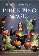 Inheriting Magic: My Journey Through Grief, Joy, Celebration, and Making Every Day Magical