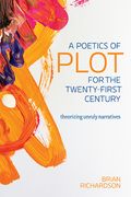 A Poetics of Plot for the Twenty-First Century: Theorizing Unruly Narratives (Theory Interpretation Narrativ) (en Inglés)