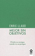 Mejor sin Objetivos: El Éxito se Consigue Cuando no se Persigue