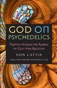 God on Psychedelics: Tripping Across the Rubble of Old-Time Religion (en Inglés)