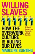 Willing Slaves: How the Overwork Culture is Ruling our Lives (en Inglés)