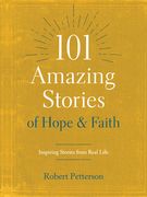 101 Amazing Stories of Hope and Faith: Inspiring Stories from Real Life (en Inglés)