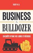 Business & Bulldozer: En quête d'une vie libre et réussie (en Francés)