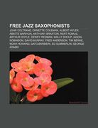 free jazz saxophonists: john coltrane, ornette coleman, albert ayler, abatte barihun, anthony braxton, rent romus, arthur doyle, dewey redman (en Inglés)