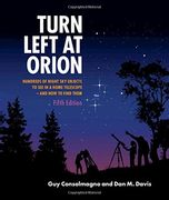 Turn Left at Orion: Hundreds of Night sky Objects to see in a Home Telescope – and how to Find Them 