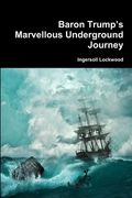 Baron Trumpâ€™S Marvellous Underground Journey de Ingersoll Lockwood(Lulu Press) (en Inglés)