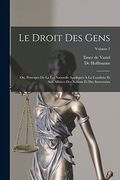 Le Droit des Gens: Ou, Principes de la loi Naturelle Appliqués à la Conduite et aux Affaires des Nations et des Souverains; Volume 2 (in French)