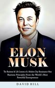 Elon Musk: The Business & Life Lessons of a Modern Day Renaissance Man (Business Principles From the World's Most Powerful Entrep
