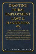 Drafting Tribal Employment Laws & Handbooks: A Practical Guide to Drafting Tribal Employment Laws and the Policies Included in Government and Enterpri (en Inglés)