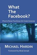 What The Facebook?: Posts from the Edge of Christendom (en Inglés)