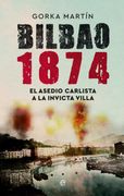 Bilbao 1874: El Asedio Carlista a la Invicta Villa