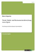 Trend-, Markt- und Konsumentenforschung von e-Sport: Forschung und Entwicklung in Sportmärkten (en Alemán)