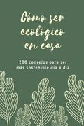 Cómo ser ecológico en casa: 200 consejos para ser más sostenible día a día
