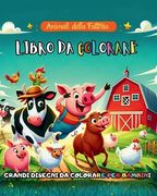 La Fattoria Degli Animali Da Colorare: Tantissimi magici animali da colorare per trascorrere il tempo e divertirsi Copertina flessibile - 2024 (en Italiano)