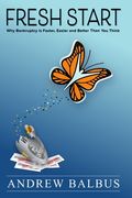 Fresh Start: Why Bankruptcy is Faster, Easier and Better Than You Think
