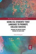 Using esl Students’ First Language to Promote College Success: Sneaking the Mother Tongue Through the Backdoor (Routledge Research in Educational Equality and Diversity) 