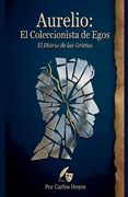 Aurelio: El Coleccionista de Egos el Diario de las Grietas