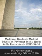 Medicare: Graduate Medical Education Payment Policy Needs to Be Reexamined: Hehs-94-33 (en Inglés)