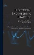 Electrical Engineering Practice: A Practical Treatise for Civil, Mechanical, and Electrical Engineers, With Many Tables and Illustrations