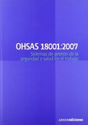 Ohsas 18001: 2007. Sistemas de Gestión de la Seguridad y Salud en el Trabajo - Requisitos