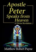 Apostle Peter Speaks From Heaven: A Divine Revelation 