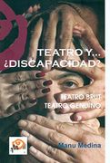 Teatro y--¿ Discapacidad? Teatro Brut- Teatro Genuino