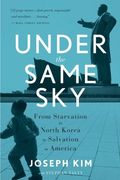 Under the Same Sky: From Starvation in North Korea to Salvation in America (en Inglés)