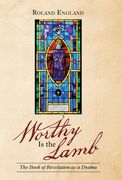 Worthy Is the Lamb: The Book of Revelation as a Drama (en Inglés)