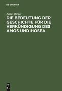 Die Bedeutung der Geschichte für die Verkündigung des Amos und Hosea (en Alemán)