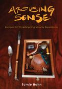 Arousing Sense: Recipes for Workshopping Sensory Experience (en Inglés)