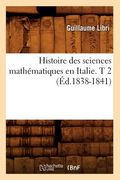 Histoire Des Sciences Mathématiques En Italie. T 2 (Éd.1838-1841) (en Francés)