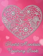 Heart Mandala Coloring Book: 19 Romantic Mandalas in Heart Designs and always a great love quote on every page: A Valentine's Day Coloring Book (en Inglés)