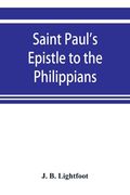 Saint Paul's Epistle to the Philippians; a revised text with Introduction, notes, and disserations (en Inglés)