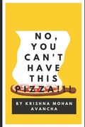 No, You Can't Have This PIZZA!!! (en Inglés)