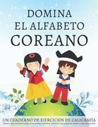 Domina el alfabeto coreano, un cuaderno de ejercicios de caligrafía: Perfecciona tus habilidades de escritura y aprende a escribir las letras del hang
