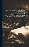 Autobiography of Henry Taylor, 1800-1875