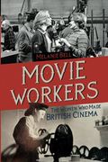 Movie Workers: The Women who Made British Cinema (Women & Film History International) (en Inglés)