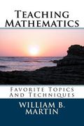 Teaching Mathematics: Favorite Topics And Techniques (en Inglés)