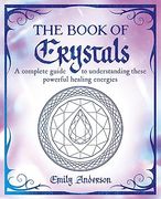 The Book of Crystals: A complete guide to understanding these powerful healing energies (The Mystic Arts Handbooks) (en Inglés)