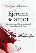 Ejercicio de Amor: Recorrido por el Cántico Espiritual de san Juan de la Cruz (Caminos xl)