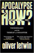Apocalypse How?: Technology and the Threat of Disaster (en Inglés)