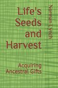 Life's Seeds and Harvest: Acquiring Ancestral Gifts (en Inglés)