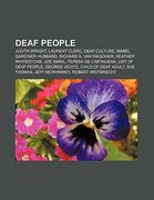 deaf people: judith wright, laurent clerc, deaf culture, mabel gardiner hubbard, richard s. van wagoner, heather whitestone, joe sw (en Inglés)