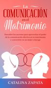 La Comunicación en el Matrimonio: Descubre los Secretos Para Aprovechar el Poder de la Comunicación Efectiva en tu Matrimonio y Convertirte en un Mejor Cónyuge