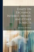 Essays on Exchange, Interest, Money, and Other Subjects (en Inglés)