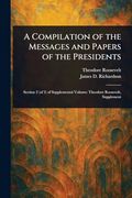 A Compilation of the Messages and Papers of the Presidents (en Inglés)