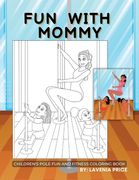 Fun with Mommy: Children's Pole Fun and Fitness Coloring Book (en Inglés)