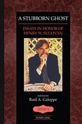 A Stubborn Ghost: Essays in Honor of Henry W. Sullivan